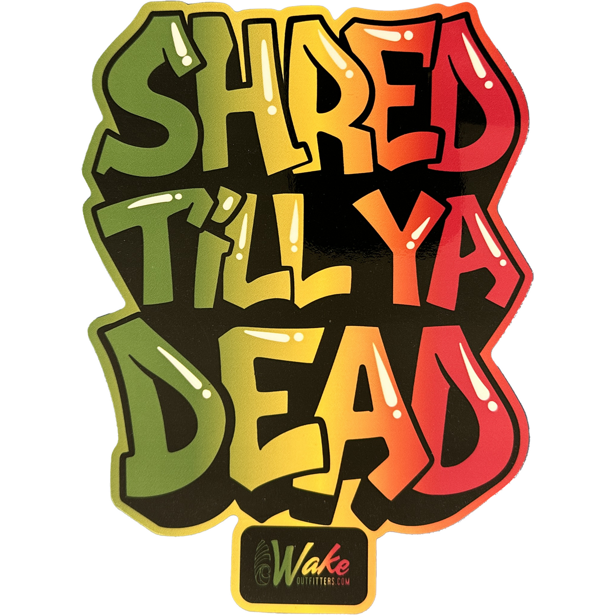 Shred Till Your Dead Sticker